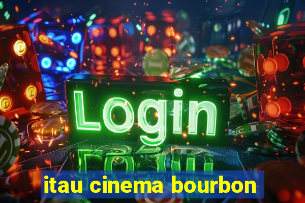 itau cinema bourbon